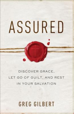 Assured: Discover Grace, Let Go of Guilt, and R... 0801093228 Book Cover