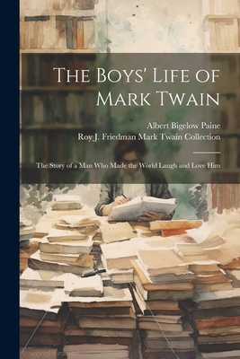 The Boys' Life of Mark Twain: The Story of a Ma... 1021737720 Book Cover
