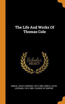 The Life And Works Of Thomas Cole 0343351315 Book Cover