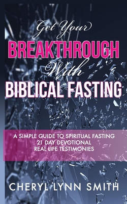 Get Your Breakthrough With Biblical Fasting 1654223638 Book Cover