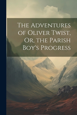 The Adventures of Oliver Twist, Or, the Parish ... 1021707244 Book Cover