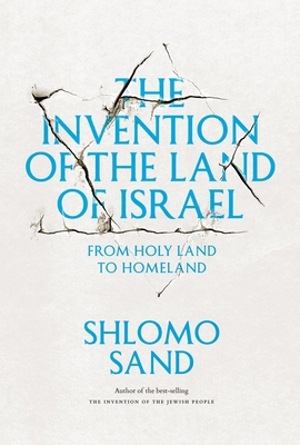 The Invention of the Land of Israel: From Holy ... 1781680833 Book Cover