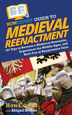 HowExpert Guide to Medieval Reenactment: 101 Ti... 1648914705 Book Cover