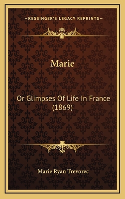 Marie: Or Glimpses Of Life In France (1869) 1166355721 Book Cover