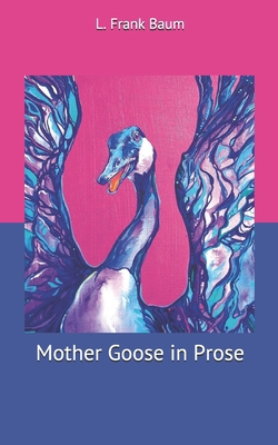 Mother Goose in Prose 1671502434 Book Cover