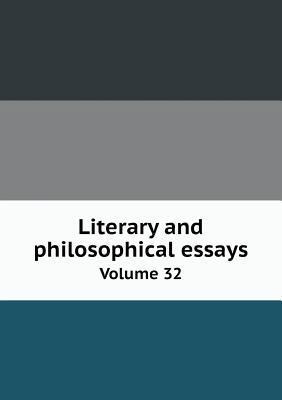 Literary and philosophical essays Volume 32 5518635257 Book Cover