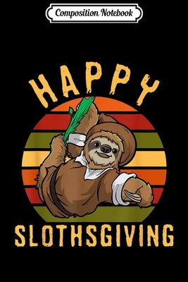 Composition Notebook: Happy Slothsgiving Funny Pilgrim Sloth Thanksgiving Day  Journal/Notebook Blank Lined Ruled 6x9 100 Pages