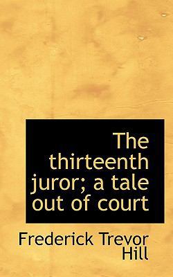 The Thirteenth Juror; A Tale Out of Court 111620780X Book Cover