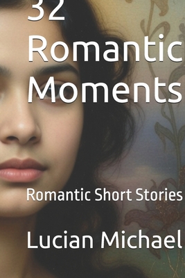32 Romantic Moments: Romantic Short Stories B0GQQ8MS8K Book Cover