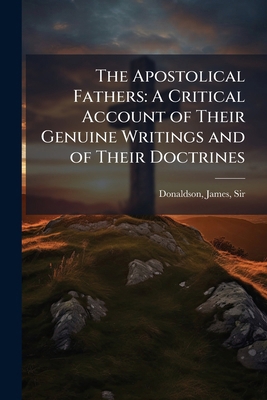 The Apostolical Fathers: A Critical Account of ... B0FJRMH4PX Book Cover