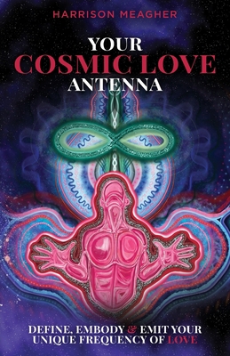 Your Cosmic Love Antenna: Define, Embody & Emit... 0645706507 Book Cover