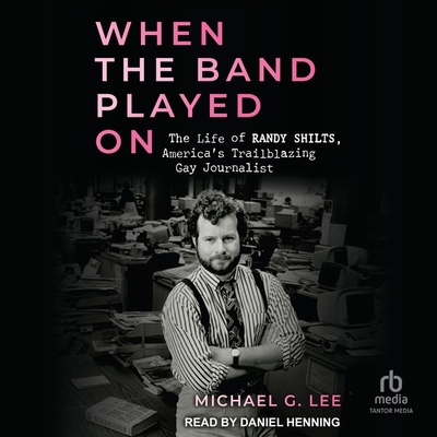 When the Band Played on: The Life of Randy Shil... B0DKW2XD36 Book Cover