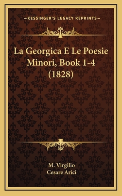 La Georgica E Le Poesie Minori, Book 1-4 (1828) [Italian] 1167789776 Book Cover