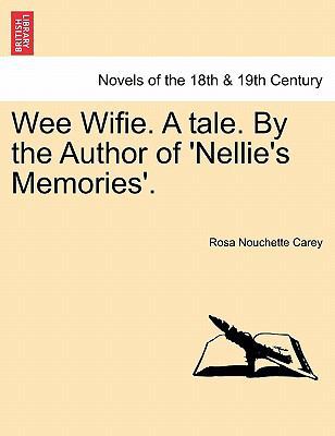 Wee Wifie. a Tale. by the Author of 'Nellie's M... 1241205906 Book Cover