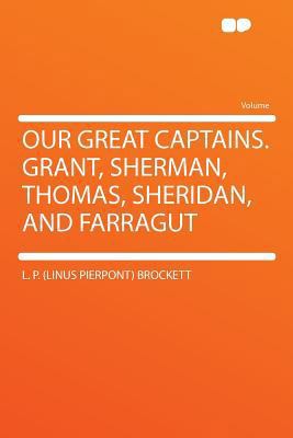 Our Great Captains. Grant, Sherman, Thomas, She... 1290387192 Book Cover