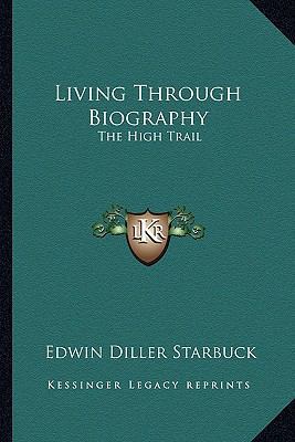 Living Through Biography: The High Trail 1163185728 Book Cover