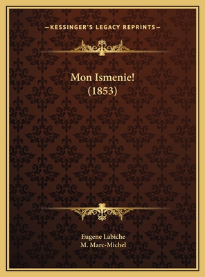 Mon Ismenie! (1853) [French] 1169616534 Book Cover