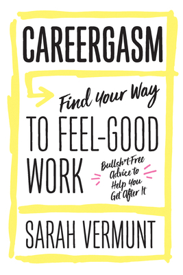 Careergasm: Find Your Way to Feel-Good Work 1770413715 Book Cover