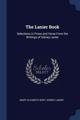 The Lanier Book: Selections in Prose and Verse ... 1376383861 Book Cover