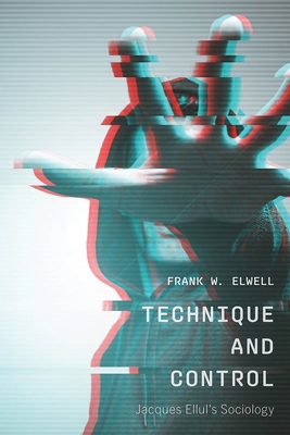 Technique and Control: Jacques Ellul's Sociology 1771994495 Book Cover