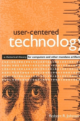 User-Centered Technology: A Rhetorical Theory f... 0791439321 Book Cover