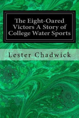 The Eight-Oared Victors A Story of College Wate... 1533032122 Book Cover