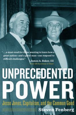 Unprecedented Power: Jesse Jones, Capitalism, a... 1603444343 Book Cover