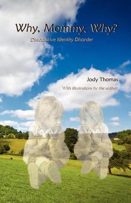 Why, Mommy, Why?: Dissociative Identity Disorder 1466378123 Book Cover