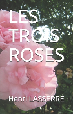 Les Trois Roses [French] 1520383649 Book Cover
