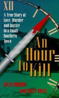 An Hour to Kill: A True Story of Love, Murder, ... 0965384632 Book Cover