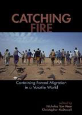 Catching Fire: Containing Forced Migration in a... 0739112449 Book Cover