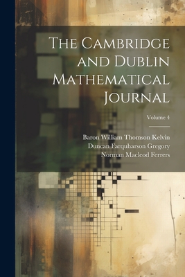 The Cambridge and Dublin Mathematical Journal; ... 1021646016 Book Cover