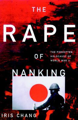 The Rape of Nanking: The Forgotten Holocaust of... 0786112581 Book Cover