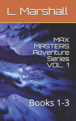 MAX MASTERS Adventure Series VOL. 1: Books 1-3 1980730342 Book Cover