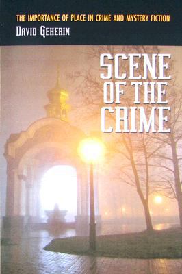 Scene of the Crime: The Importance of Place in Crime and Mystery Fiction