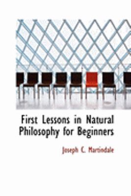 First Lessons in Natural Philosophy for Beginners 0554834855 Book Cover