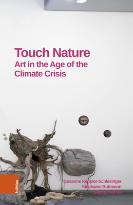 Touch Nature: Art in the Age of the Climate Crisis 3205220862 Book Cover