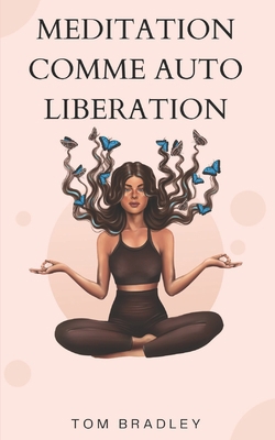 Meditation Comme Auto-Liberation [French] B0BBQFL6S6 Book Cover