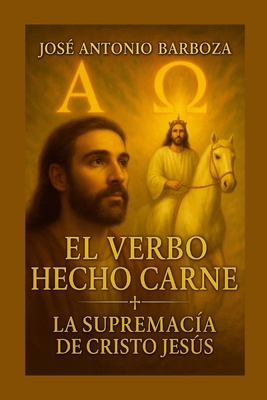 El Verbo Echo Carne: La Supremacía de Cristo Jesus [Spanish] 1257913360 Book Cover