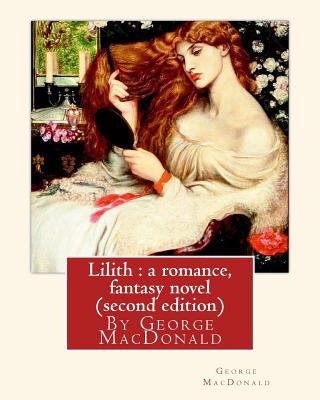 Lilith: a romance, By George MacDonald, fantasy... 1535437588 Book Cover