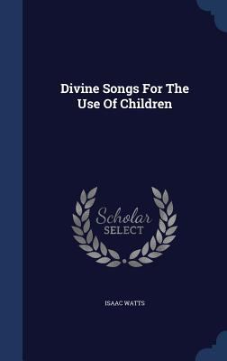 Divine Songs For The Use Of Children 134003767X Book Cover