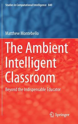 The Ambient Intelligent Classroom: Beyond the I... 3030218813 Book Cover