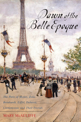 Dawn of the Belle Epoque: The Paris of Monet, Z... 1442209283 Book Cover