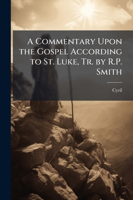 A Commentary Upon the Gospel According to St. L... 1147224404 Book Cover