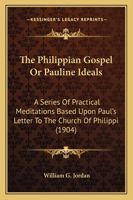 The Philippian Gospel Or Pauline Ideals: A Seri... 1164026380 Book Cover