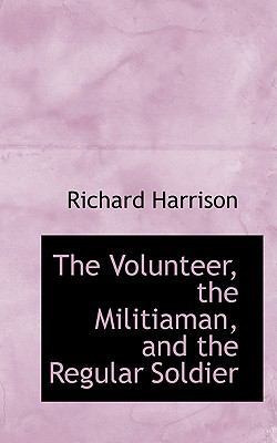 The Volunteer, the Militiaman, and the Regular ... 0554611511 Book Cover