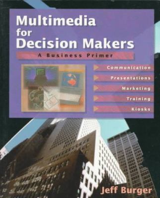Multimedia for Decision Makers: A Business Primer 0201408368 Book Cover