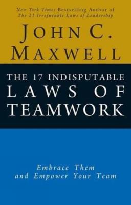 The 17 Indisputable Laws of Teamwork: Embrace T... 818322346X Book Cover