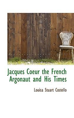 Jacques Coeur the French Argonaut and His Times 1117452344 Book Cover