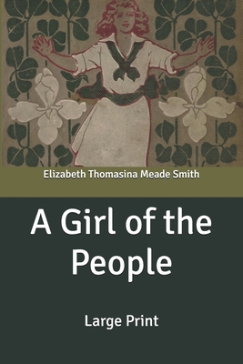 A Girl of the People: Large Print B087SHQMBY Book Cover